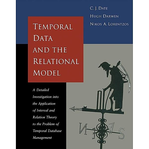 Temporal Data & the Relational Model, C. J. Date, Hugh Darwen, Nikos Lorentzos