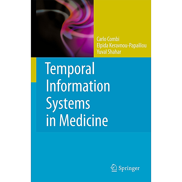 Temporal Information Systems in Medicine, Carlo Combi, Elpida Keravnou-Papailiou, Yuval Shahar
