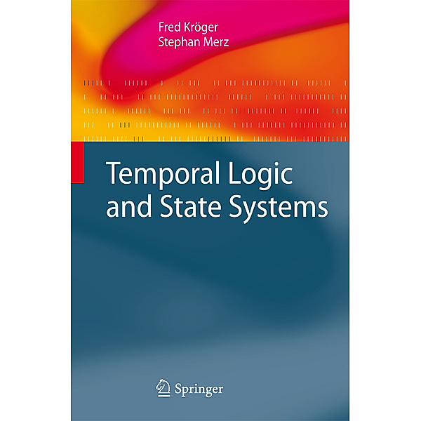 Temporal Logic and State Systems, Fred Kröger, Stephan Merz