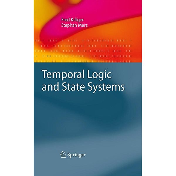 Temporal Logic and State Systems / Texts in Theoretical Computer Science. An EATCS Series, Fred Kröger, Stephan Merz
