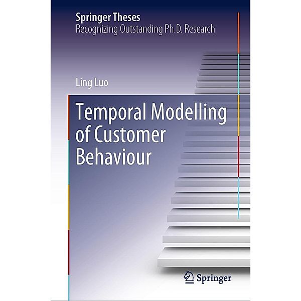 Temporal Modelling of Customer Behaviour / Springer Theses, Ling Luo