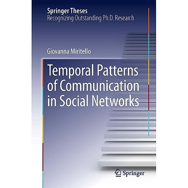 Temporal Patterns of Communication in Social Networks / Springer Theses, Giovanna Miritello