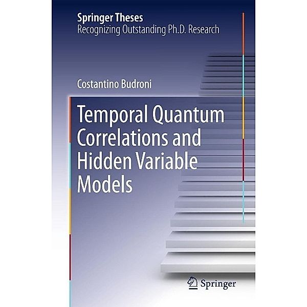 Temporal Quantum Correlations and Hidden Variable Models / Springer Theses, Costantino Budroni