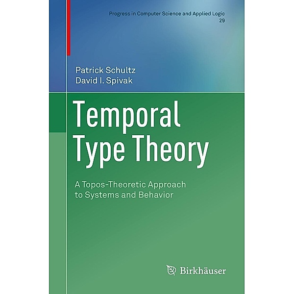 Temporal Type Theory / Progress in Computer Science and Applied Logic Bd.29, Patrick Schultz, David I. Spivak