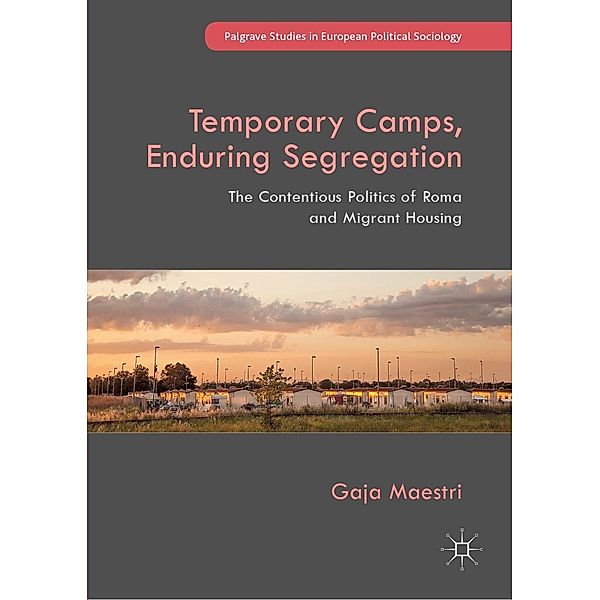 Temporary Camps, Enduring Segregation / Palgrave Studies in European Political Sociology, Gaja Maestri