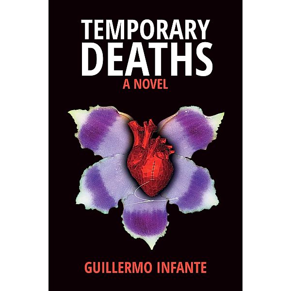 Temporary Deaths - a Novel, Guillermo Infante