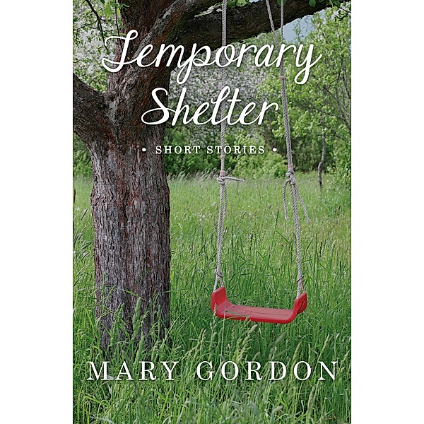 Temporary Shelter, Mary Gordon