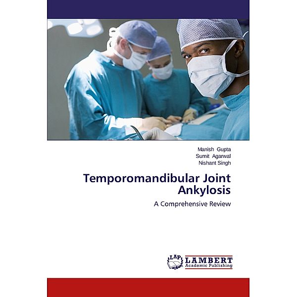 Temporomandibular Joint Ankylosis, Manish Gupta, Sumit Agarwal, Nishant Singh