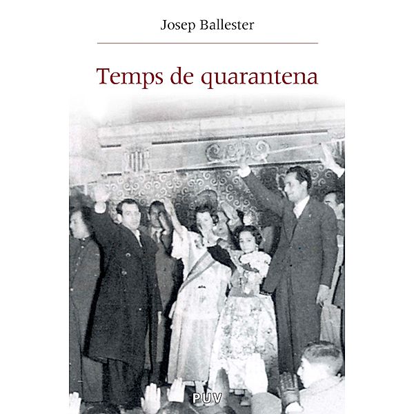 Temps de quarantena / Història i Memòria del Franquisme, Josep Ballester Roca