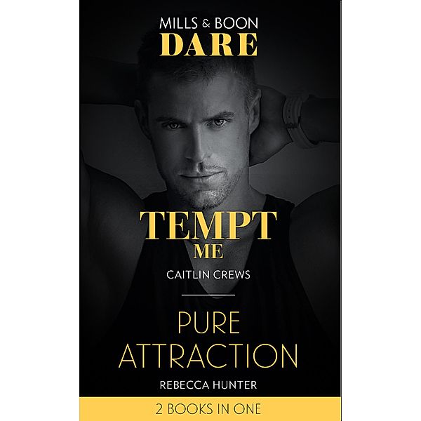 Tempt Me / Pure Attraction: Tempt Me / Pure Attraction (Mills & Boon Dare) / Dare, Caitlin Crews, Rebecca Hunter