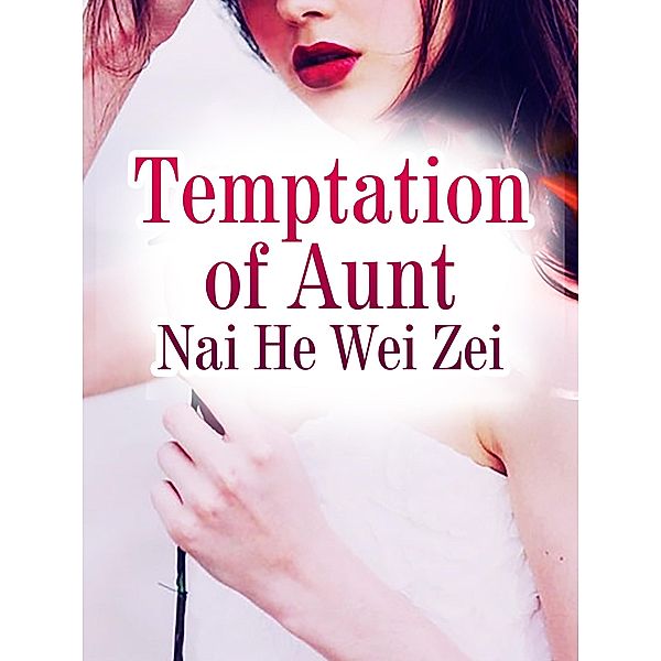 Temptation of Aunt, Nai Heweizei