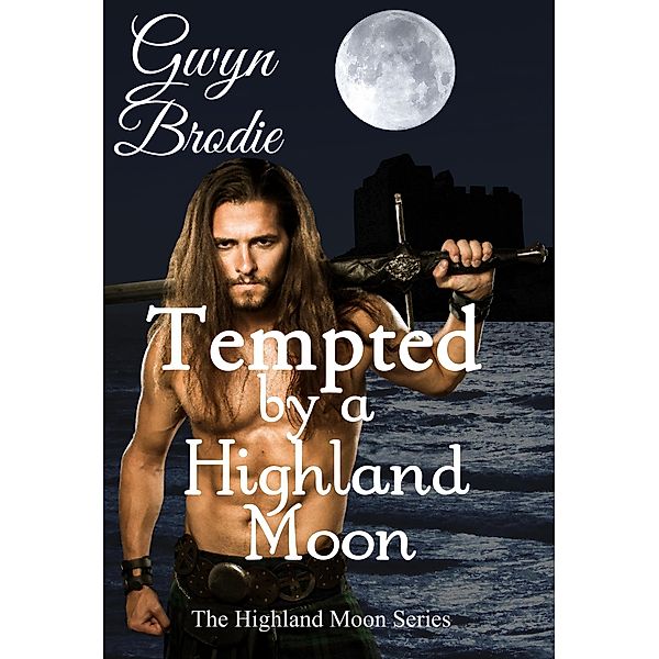 Tempted by a Highland Moon (The Highland Moon Series, #4) / The Highland Moon Series, Gwyn Brodie