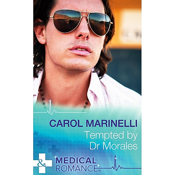 Tempted By Dr Morales (Mills & Boon Medical) (Bayside Hospital Heartbreakers!, Book 1) / Mills & Boon Medical, Carol Marinelli