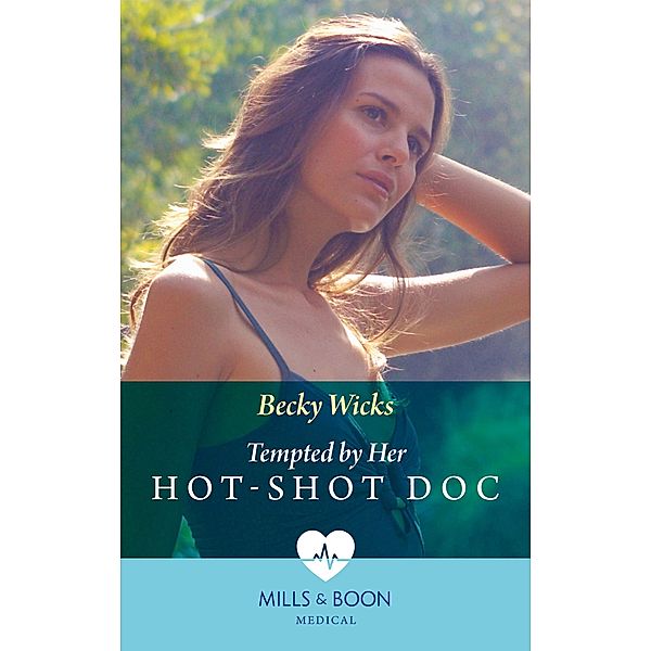Tempted By Her Hot-Shot Doc (Mills & Boon Medical), Becky Wicks