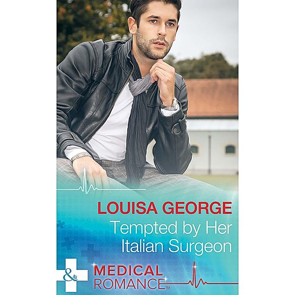 Tempted By Her Italian Surgeon (Mills & Boon Medical), Louisa George