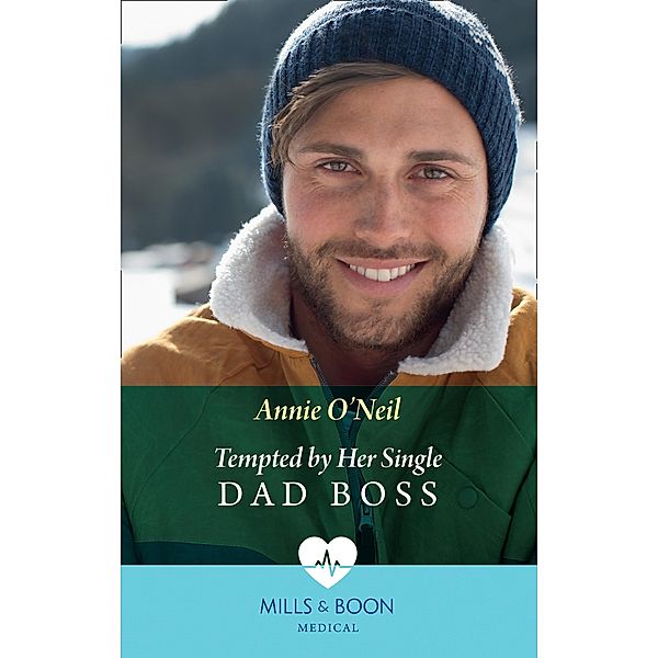 Tempted By Her Single Dad Boss (Mills & Boon Medical) (Single Dad Docs, Book 1) / Mills & Boon Medical, Annie O'Neil