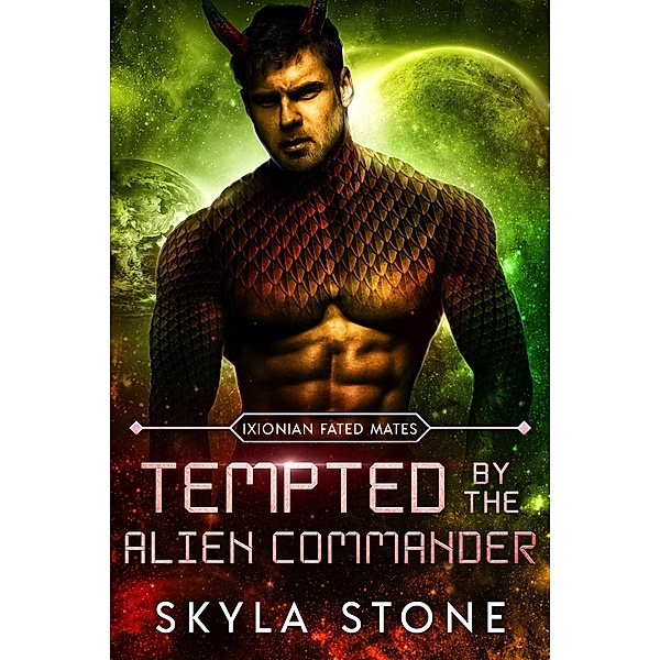 Tempted by the Alien Commander (Ixionian Fated Mates, #2) / Ixionian Fated Mates, Skyla Stone