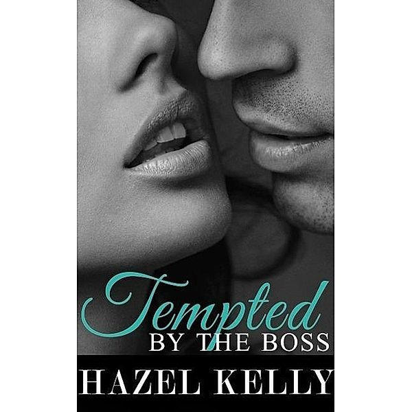 Tempted by the Boss (Tempted Series, #1), Hazel Kelly