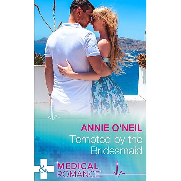 Tempted By The Bridesmaid (Mills & Boon Medical) (Italian Royals, Book 1) / Mills & Boon Medical, Annie O'Neil
