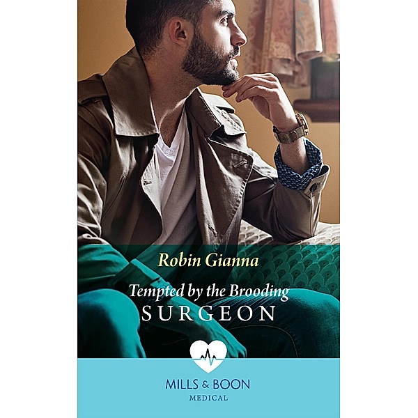 Tempted By The Brooding Surgeon (Mills & Boon Medical), Robin Gianna