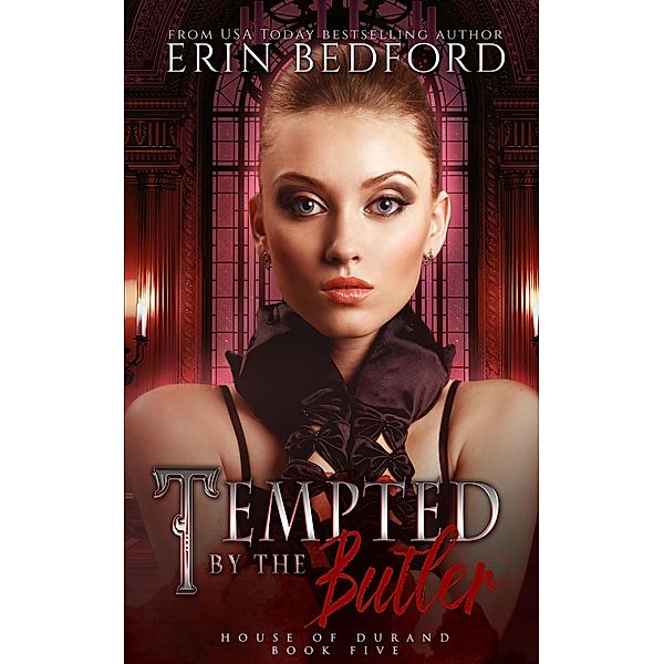 Tempted by the Butler (House of Durand, #5) / House of Durand, Erin Bedford