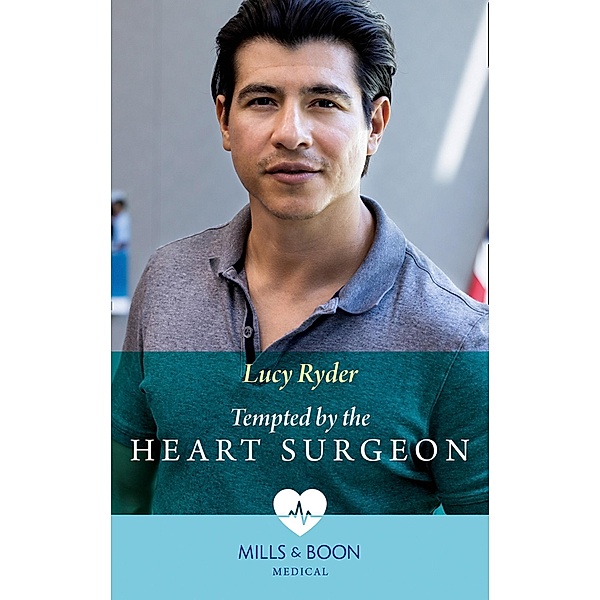 Tempted By The Heart Surgeon (Mills & Boon Medical) / Mills & Boon Medical, Lucy Ryder