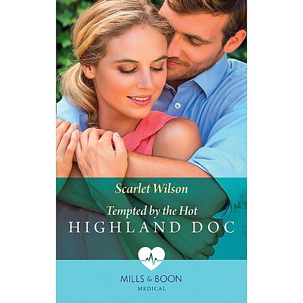 Tempted By The Hot Highland Doc (Mills & Boon Medical) / Mills & Boon Medical, Scarlet Wilson