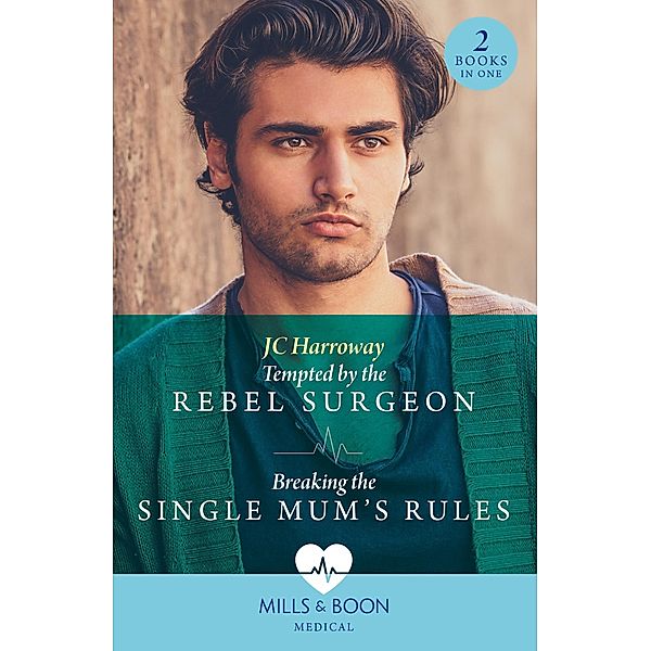 Tempted By The Rebel Surgeon / Breaking The Single Mum's Rules: Tempted by the Rebel Surgeon (Gulf Harbour ER) / Breaking the Single Mum's Rules (Gulf Harbour ER) (Mills & Boon Medical), JC Harroway