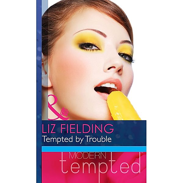 Tempted By Trouble (Mills & Boon Modern Heat), Liz Fielding