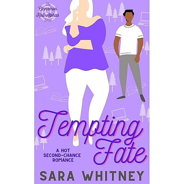 Tempting Fate: A Hot Second-Chance Romance (Cinnamon Roll Alphas, #4) / Cinnamon Roll Alphas, Sara Whitney