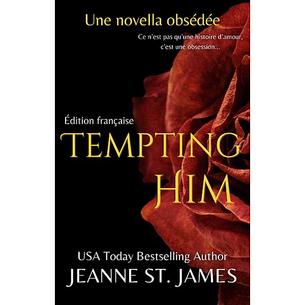 Tempting Him (Édition française) / Les Novellas Obsédées Bd.5, Jeanne St. James