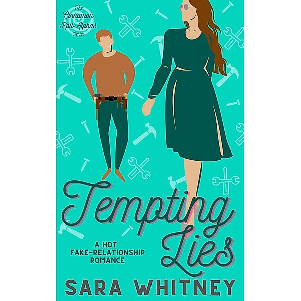 Tempting Lies: A Hot Fake-Relationship Romance (Cinnamon Roll Alphas, #3) / Cinnamon Roll Alphas, Sara Whitney