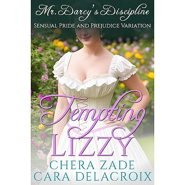 Tempting Lizzy: Mr. Darcy's Discipline (Darcy's Honeymoon Heat, #5) / Darcy's Honeymoon Heat, Chera Zade, Cara Delacroix