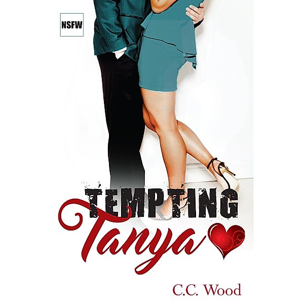 Tempting Tanya (NSFW, #3) / NSFW, C. C. Wood