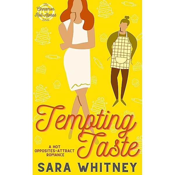 Tempting Taste: A Hot Opposites-Attract Romance (Cinnamon Roll Alphas, #1) / Cinnamon Roll Alphas, Sara Whitney
