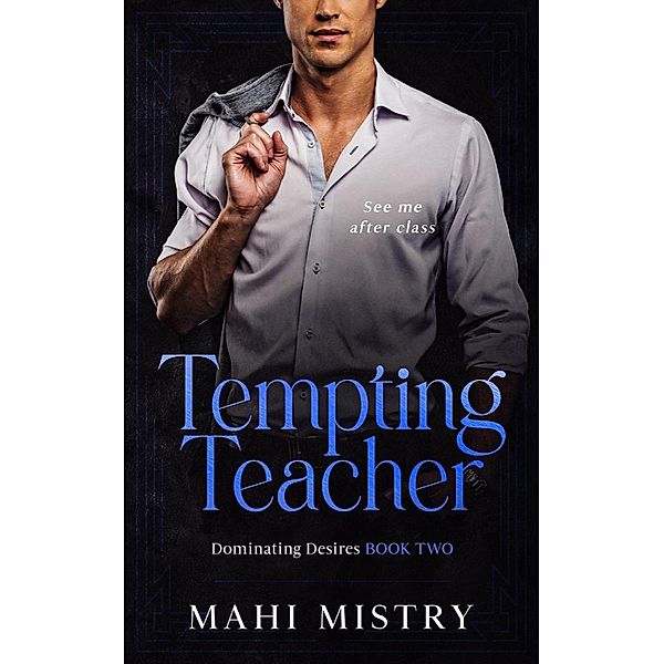 Tempting Teacher (Dominating Desires, #2) / Dominating Desires, Mahi Mistry