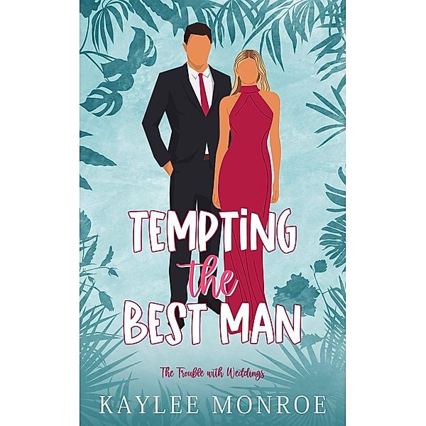 Tempting the Best Man (The Trouble with Weddings, #1) / The Trouble with Weddings, Kaylee Monroe