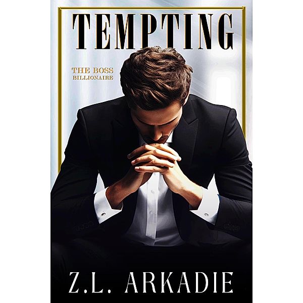 Tempting (The Boss Billionaire, #1) / The Boss Billionaire, Z. L. Arkadie