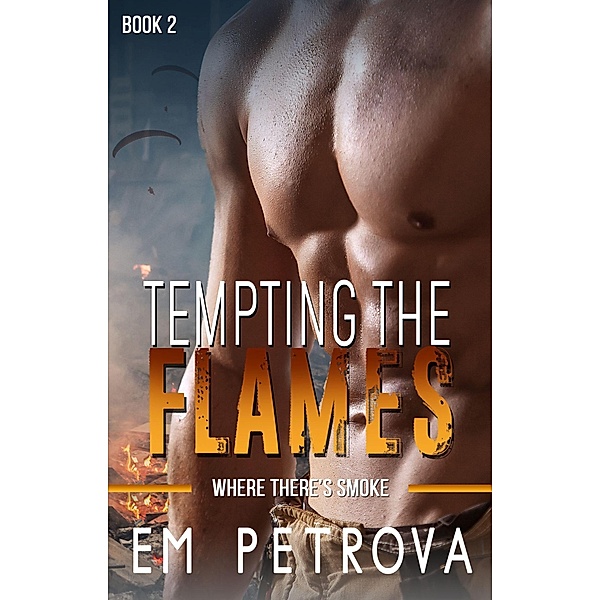 Tempting the Flames (Where There's Smoke, #2) / Where There's Smoke, Em Petrova