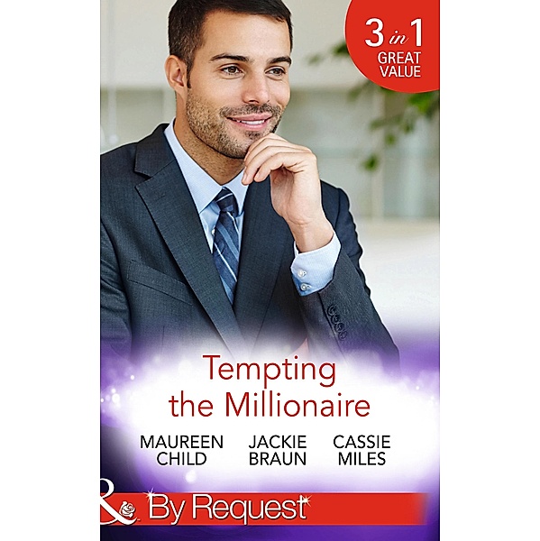 Tempting The Millionaire: An Officer and a Millionaire (Man of the Month) / Marrying the Manhattan Millionaire (9 to 5) / Mysterious Millionaire (Mills & Boon By Request) / Mills & Boon By Request, Maureen Child, Jackie Braun, Cassie Miles