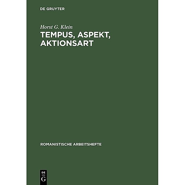 Tempus, Aspekt, Aktionsart / Romanistische Arbeitshefte Bd.10, Horst G. Klein