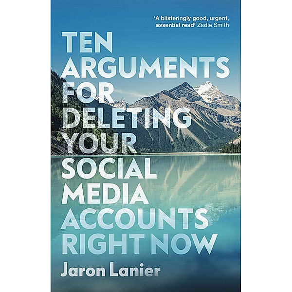 Ten Arguments For Deleting Your Social Media Accounts Right Now, Jaron Lanier