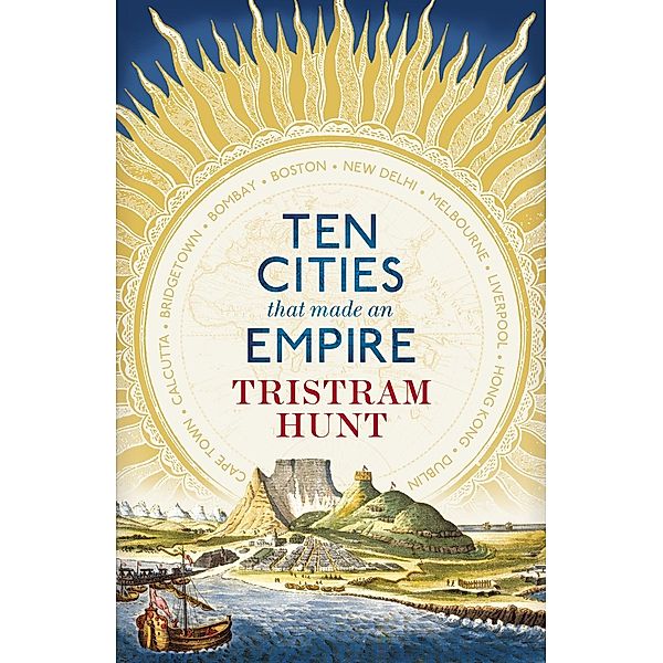 Ten Cities that Made an Empire, Tristram Hunt