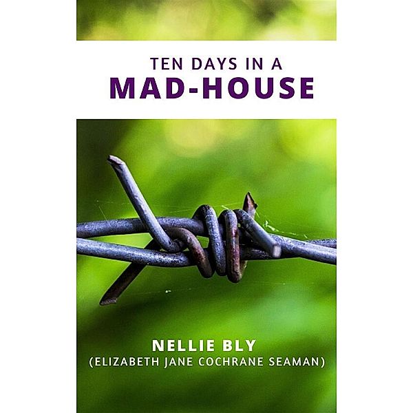 Ten Days in a Mad-House, Nellie Bly