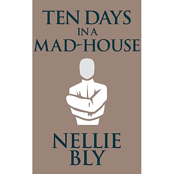 Ten Days in a Mad-House, Nellie Bly