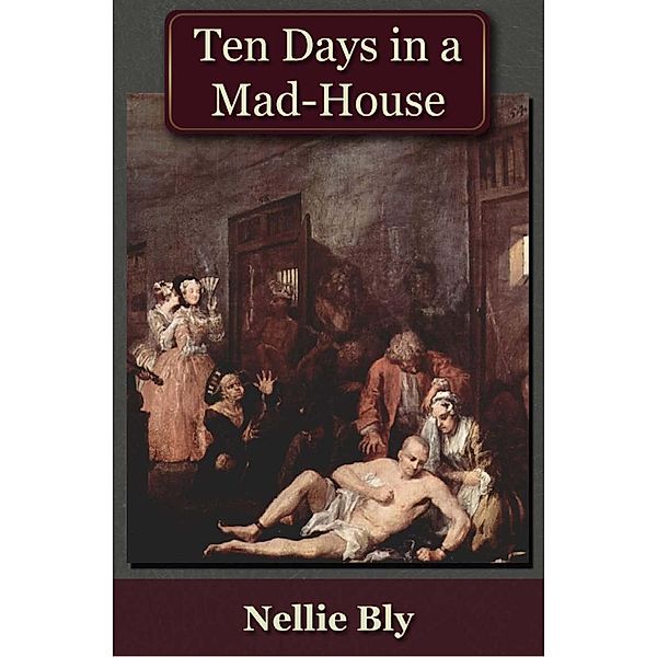 Ten Days in a Mad-House / Andrews UK, Nellie Bly