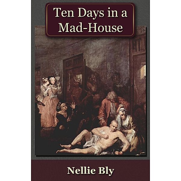 Ten Days in a Mad-House / Andrews UK, Nellie Bly