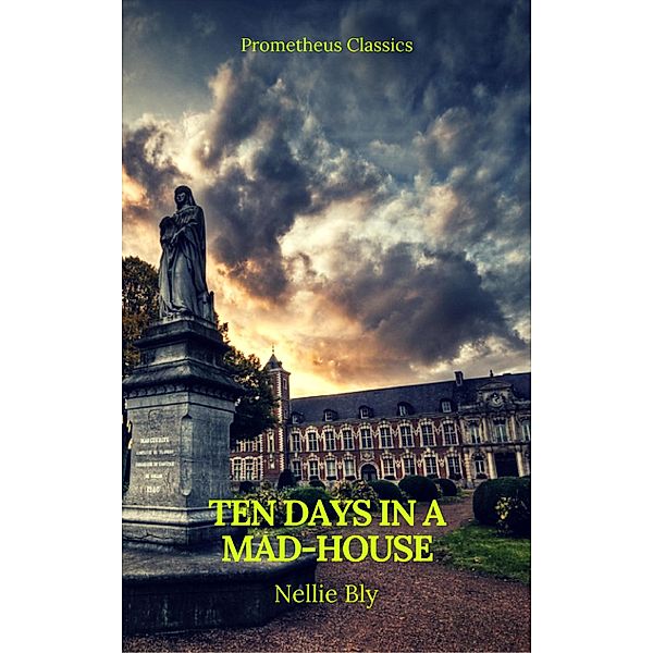 Ten Days in a Mad-House (Best Navigation, Active TOC)(Prometheus Classics), Prometheus Classics, Nellie Bly