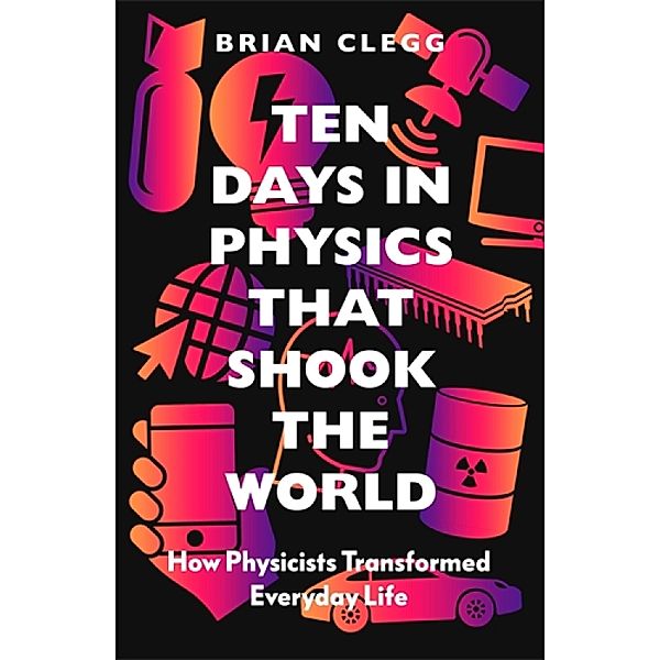 Ten Days in Physics that Shook the World, Brian Clegg