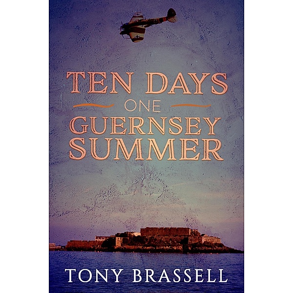 Ten Days One Guernsey Summer (Guernsey Trilogy, #1) / Guernsey Trilogy, Tony Brassell